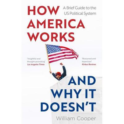 How America Works ... and Why It Doesnt, Taschenbuch von William Cooper, Pan macmillan Ltd., 978-1-80247-206-6