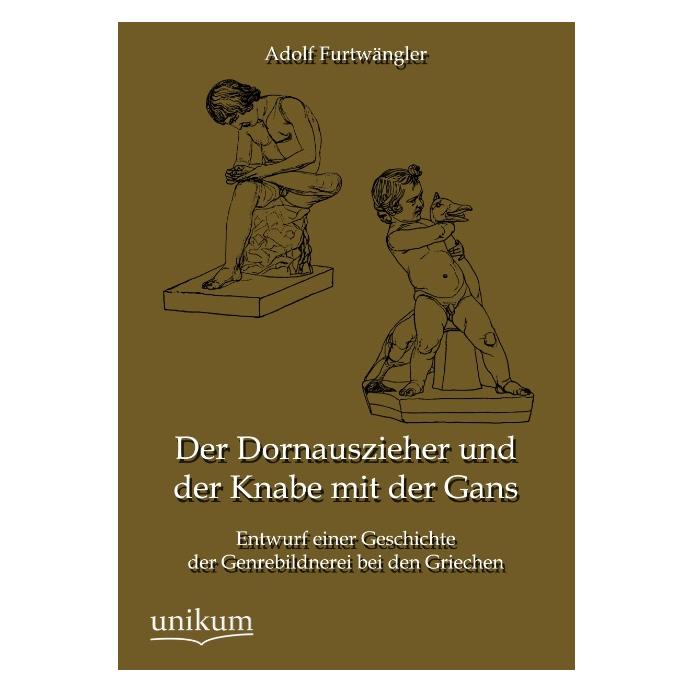 Unikum Der Dornauszieher und der Knabe mit der Gans (Deutsch, Softcover, Adolf Furtwängler) (55488651)