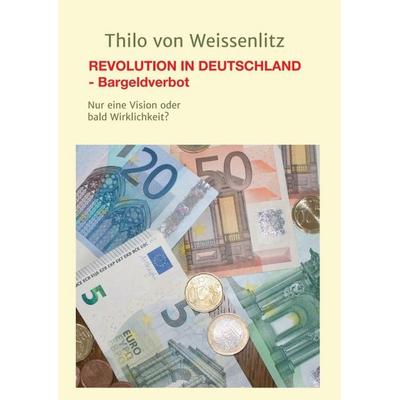 REVOLUTION IN DEUTSCHLAND - BARGELDVERBOT, Taschenbuch von Thilo Weissenlitz, Tredition, 978-3-7439-2156-6