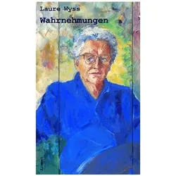 Wahrnehmungen, Belletristik von Laure Wyss