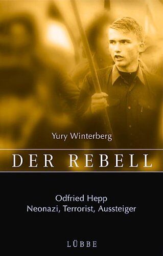 Yury Winterberg - Der Rebell. Odfried Hepp: Neonazi, Terrorist, Aussteiger - Preis vom 09.10.2026 07:28:09 h
