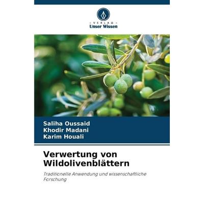 Verwertung von Wildolivenblättern, Taschenbuch von Saliha Oussaid,Khodir Madani,Karim Houali, Verlag Unser Wissen