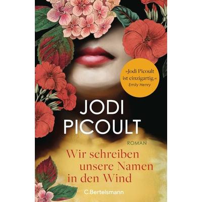 Wir schreiben unsere Namen in den Wind, Taschenbuch von Jodi Picoult, C.Bertelsmann, 978-3-570-10578-8