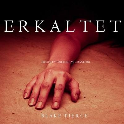 Erkaltet (Ein Riley Paige Krimi – Band & 8) - Blake Pierce, Audio, 9781094314471