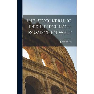 Die Bevölkerung Der Griechisch-Römischen Welt, Gebundene Ausgabe von Julius Beloch, Legare Street Press, 978-1-01-626231-6