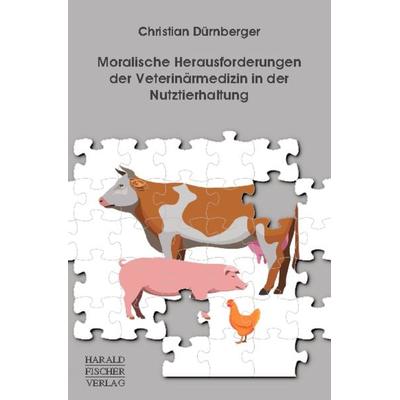 Moralische Herausforderungen der Veterinärmedizin in der Nutztierhaltung, Paperback von Christian Dürnberger, Fischer, Harald, 978-3-89131-535-4