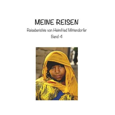 Meine Reisen 4, Gebundene Ausgabe von Heimfried Mittendorfer, Buchschmiede, 978-3-99139-845-5