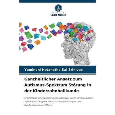 Ganzheitlicher Ansatz zum Autismus-Spektrum Störung in der Kinderzahnheilkunde, Taschenbuch von Yemineni Hotanatha Sai Srinivas, Verlag Unser Wissen,