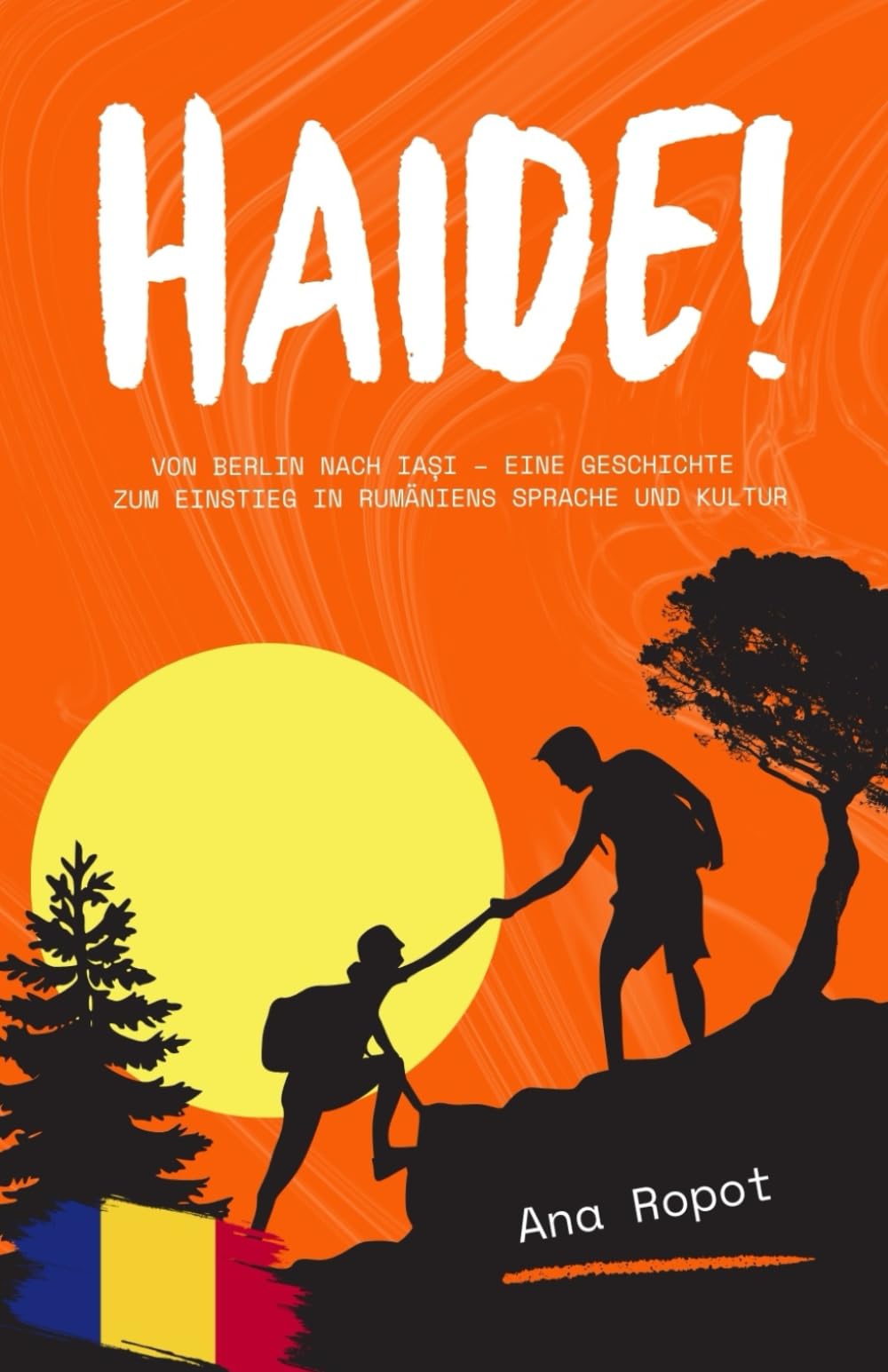 Ana Ropot - Haide!: von Berlin nach Iași – eine Geschichte zum Einstieg in Rumäniens Sprache und Kultur: von Berlin nach Iași - eine Geschichte zum Einstieg in Rumäniens Sprache und Kultur - Preis vom 11.10.2026 03:10:56 h