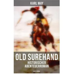 Old Surehand (Historischer Abenteuerroman) - Alle 3 Bände, Belletristik von Karl May