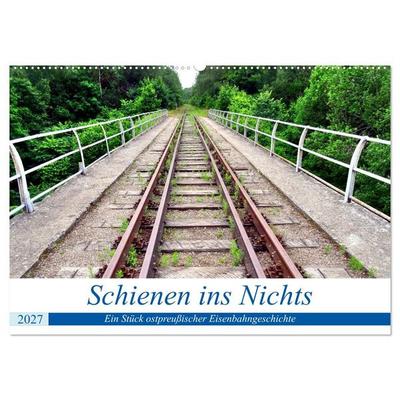 Schienen ins Nichts - Ein Stück ostpreußischer Eisenbahngeschichte (Wandkalender 2027 DIN A2 quer), CALVENDO Monatskalender