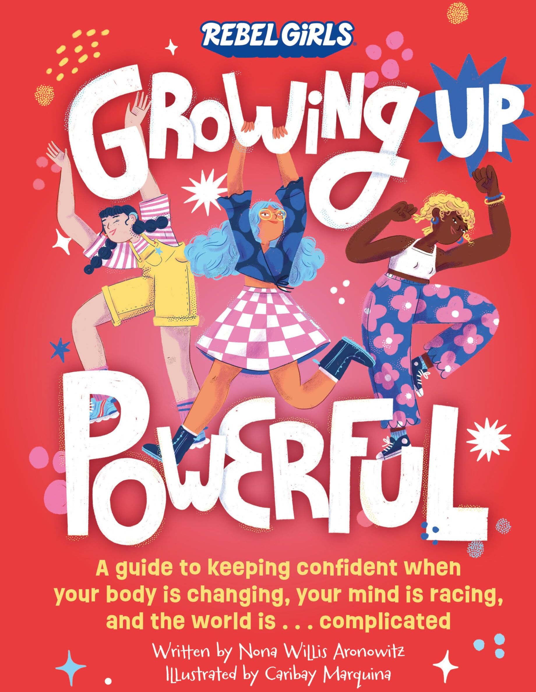 Aronowitz, Nona Willis - Growing Up Powerful: A Guide to Keeping Confident When Your Body Is Changing, Your Mind Is Racing, and the World Is . . . - Preis vom 09.10.2026 07:28:09 h