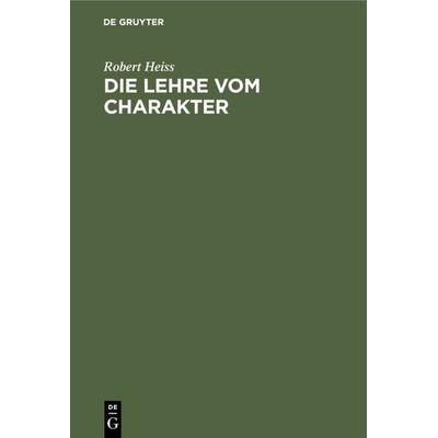 Die Lehre vom Charakter, Gebundene Ausgabe von Robert Heiss, De Gruyter, 978-3-11-109153-2