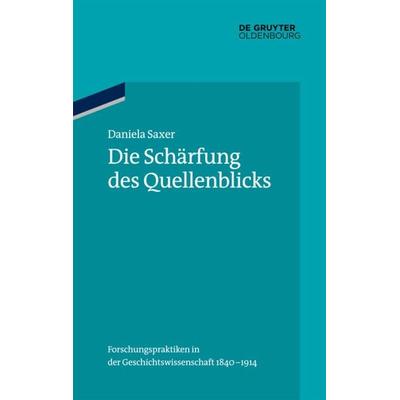 Die Schärfung des Quellenblicks, Gebundene Ausgabe von Daniela Saxer, De Gruyter Oldenbourg, 978-3-486-70485-3