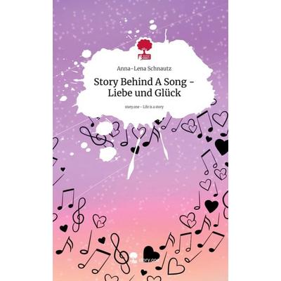 Story Behind A Song - Liebe und Glück. Life is a Story - story.one, Gebundene Ausgabe von Anna-Lena Schnautz, Storylution, 978-3-7115-3354-8