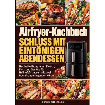 Airfryer-Kochbuch - Schluss mit eintönigen Abendessen, Taschenbuch von Henrike Wellenkamp, Bookmundo, 978-94-039-5469-1