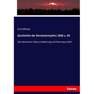 Geschichte der Revolutionsjahre 1848 u. 49, Taschenbuch von Ernst Blümel, Hansebooks, 978-3-7434-4886-5