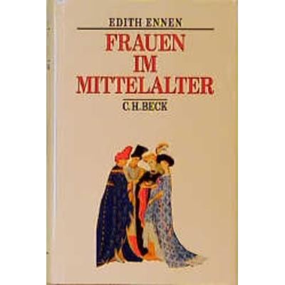 Frauen im Mittelalter, Gebundene Ausgabe von Edith Ennen, C.H. Beck, 978-3-406-37799-0