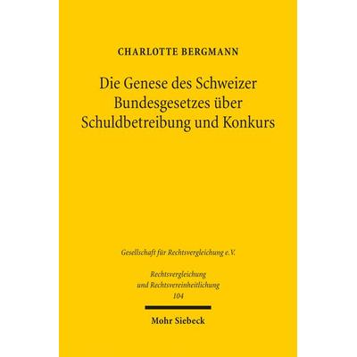 Die Genese des Schweizer Bundesgesetzes über Schuldbetreibung und Konkurs, Taschenbuch von Charlotte Bergmann, Mohr Siebeck, 978-3-16-164422-1