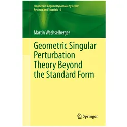 Geometric Singular Perturbation Theory Beyond the Standard Form, Fachbücher von Martin Wechselberger