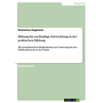 Bildung für nachhaltige Entwicklung in der politischen Bildung, Taschenbuch von Domenico Engmann, GRIN, 978-3-346-67675-7