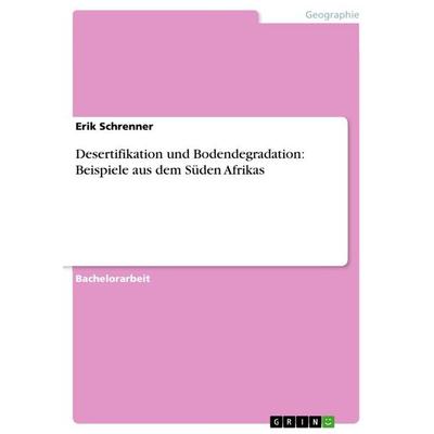 Desertifikation und Bodendegradation: Beispiele aus dem Süden Afrikas, Taschenbuch von Erik Schrenner, GRIN, 978-3-656-23740-2