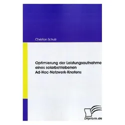 Optimierung der Leistungsaufnahme eines solarbetriebenen Ad-Hoc-Netzwerk-Knotens, Fachbücher von Christian Schulz