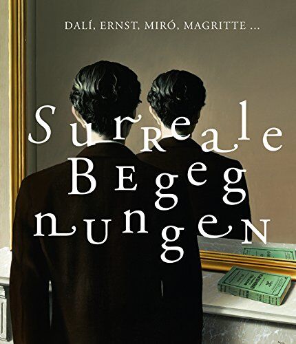 Annabelle Görgen - Dalí, Ernst, Miró, Magritte ...: Surreale Begegnungen aus den Sammlungen Edward James, Roland Penrose, Gabrielle Keiller, Ulla und Heiner Pietzsch - Preis vom 09.10.2026 07:28:09 h