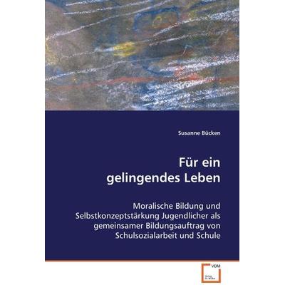 Bücken Susanne: Für ein gelingendes Leben, Taschenbuch von Susanne Bücken, VDM, 978-3-639-07609-7