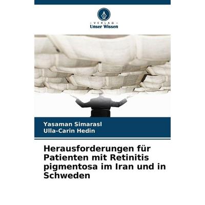 Herausforderungen für Patienten mit Retinitis pigmentosa im Iran und in Schweden, Taschenbuch von Yasaman Simarasl,Ulla-Carin Hedin, Verlag Unser