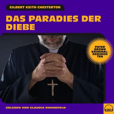 Das Paradies der Diebe (Pater Brown Kriminalgeschichten) - Gilbert Keith Chesterton, Audio, 9783991749349