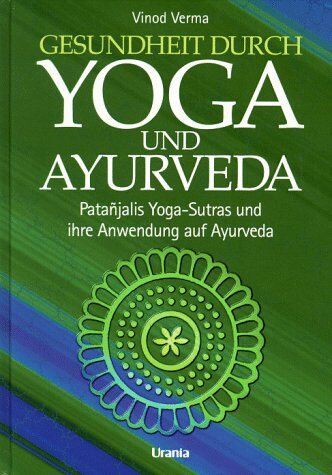 Vinod Verma - Gesundheit durch Yoga und Ayurveda. Pantanjalis Yoga-Sutras und ihre Anwendung auf Ayurveda - Preis vom 09.10.2026 07:28:09 h