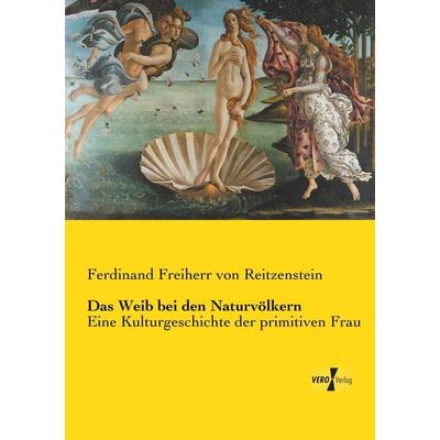 Das Weib bei den Naturvölkern, Taschenbuch von Ferdinand Freiherr Reitzenstein, Vero Verlag, 978-3-7372-1652-4