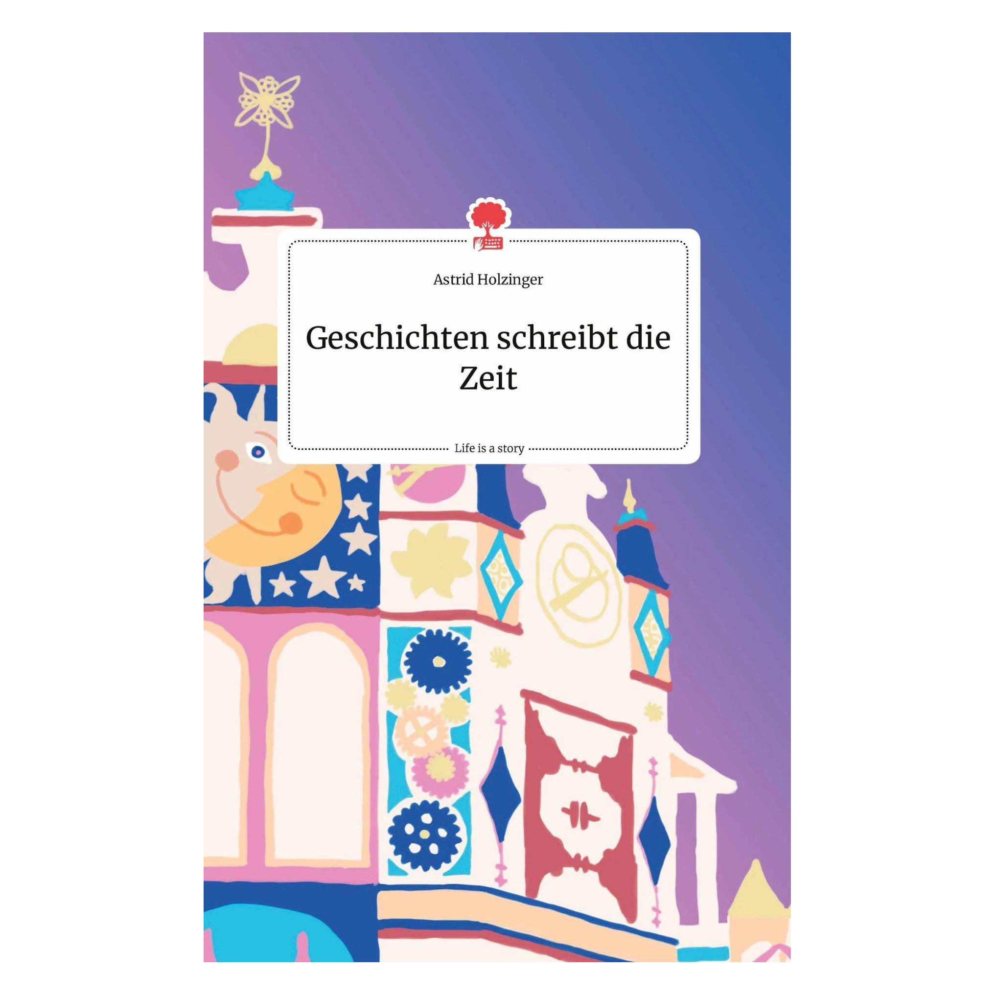 Story.one Geschichten schreibt die Zeit. Life is a Story - (Deutsch, Hardcover, Astrid Holzinger) (9783990875667)
