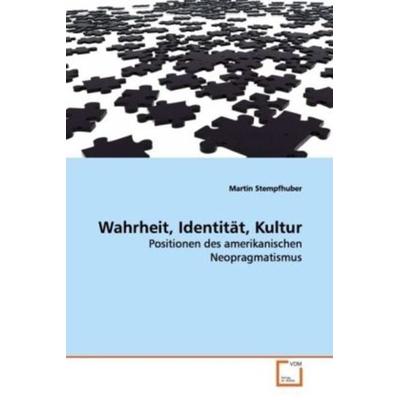 Stempfhuber, M: Wahrheit, Identität, Kultur, Taschenbuch von Martin Stempfhuber, VDM, 978-3-639-12896-3