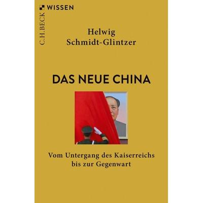 Das neue China, Taschenbuch von Helwig Schmidt-Glintzer, C.H. Beck, 978-3-406-82269-8