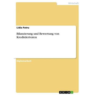 Bilanzierung und Bewertung von Kreditderivaten, Taschenbuch von Lidia Patru, GRIN, 978-3-86943-081-2