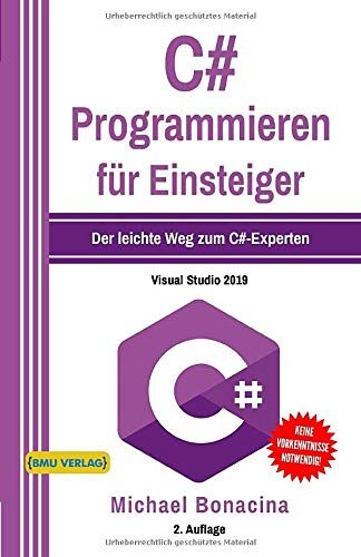 Michael Bonacina - C#: Programmieren für Einsteiger: Der leichte Weg zum C#-Experten! (Einfach Programmieren lernen, Band 5) - Preis vom 09.10.2026 07:28:09 h