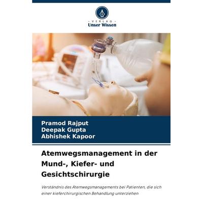 Atemwegsmanagement in der Mund-, Kiefer- und Gesichtschirurgie, Taschenbuch von Pramod Rajput,Deepak Gupta,Abhishek Kapoor, Verlag Unser Wissen,