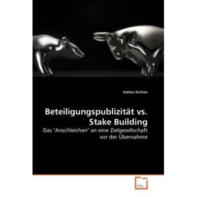 Richter, S: Beteiligungspublizität vs. Stake Building, Taschenbuch von Stefan Richter, VDM, 978-3-639-28798-1