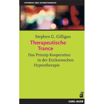 Therapeutische Trance, Taschenbuch von Stephen G. Gilligan, Carl-Auer Verlag GmbH, 978-3-89670-485-6