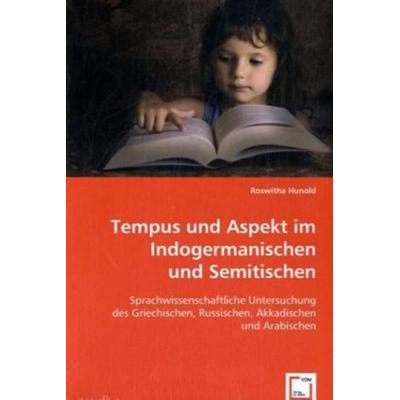 Hunold, R: Tempus und Aspekt im Indogermanischen und Semitis, Taschenbuch von Roswitha Hunold, VDM, 978-3-8364-8161-8
