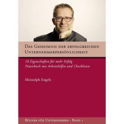 Das Geheimnis der erfolgreichen Unternehmerpersönlichkeit, Taschenbuch von Meinolph Engels, BoD – Books on Demand, 978-3-8370-2687-0