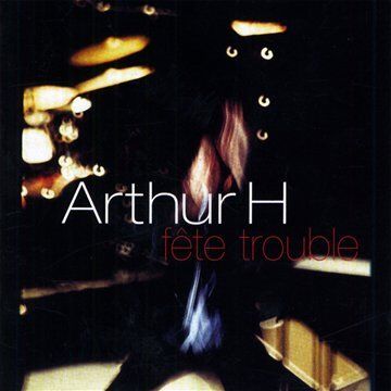 Arthur H - Fete Trouble - Preis vom 12.10.2026 11:37:12 h