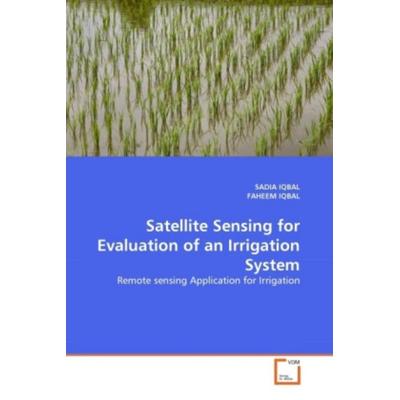 IQBAL, S: Satellite Sensing for Evaluation of an Irrigation, Taschenbuch von Sadia Iqbal,Faheem Iqbal, VDM, 978-3-639-32853-0