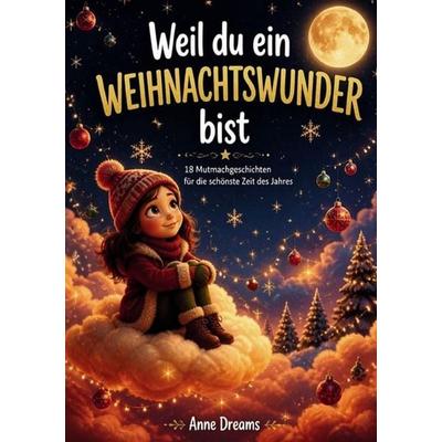 Weil Du... / Weil du ein Weihnachtswunder bist, Taschenbuch von Anne Dreams, Epubli, 978-3-565-56990-8