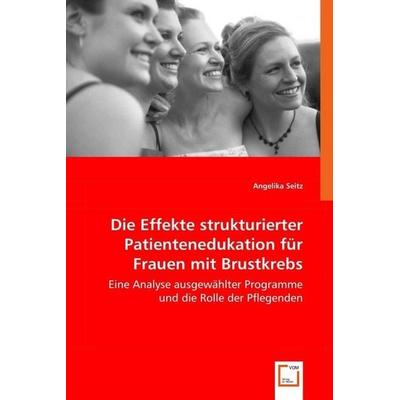 Seitz, A: Die Effekte strukturierter Patientenedukationfür F, Taschenbuch von Angelika Seitz, VDM, 978-3-639-00617-9