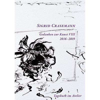 Gedanken zur Kunst 2016-2019, Gebundene Ausgabe von Sigrid Crasemann, BoD – Books on Demand, 978-3-7557-4834-2