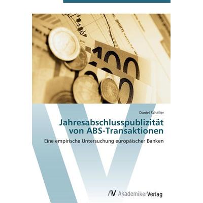 Jahresabschlusspublizität von ABS-Transaktionen, Taschenbuch von Daniel Schaller, AV Akademikerverlag, 978-3-639-42046-3