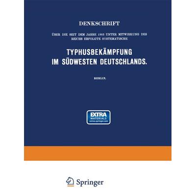 Denkschrift über die seit dem Jahre 1903 unter Mitwirkung des Reichs Erfolgte Systematische Typhusbekämpfung im Südwesten Deutschlands, Taschenbuch